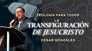La transfiguración de Jesucristo | Ps. César González