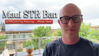 Maui (STR) Vacation Rental BAN Update - APPROVED by the Planning Commission... What comes NEXT???