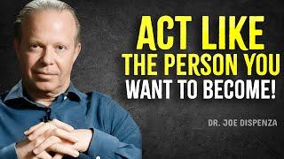 Act Like The Person You Want To Become - Joe Dispenza Motivation