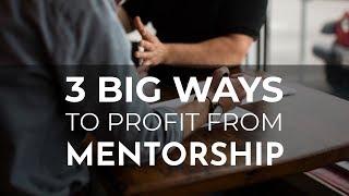 3 big ways to profit from direct mentorship...