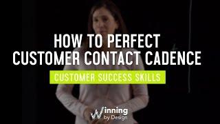 How to Perfect Customer Contact Cadence | Customer Success Skills Ep. #7  | Winning By Design