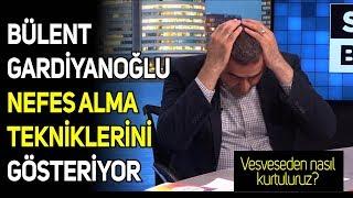 Bülent Gardiyanoğlu nefes alma tekniklerini gösteriyor! Vesveseden nasil kurtuluruz?