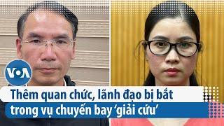 Thêm quan chức, lãnh đạo bị bắt trong vụ chuyến bay ‘giải cứu’ | VOA Tiếng Việt