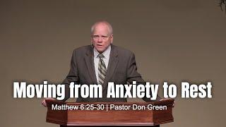 Moving from Anxiety to Rest (Matthew 6:25-30) Pastor Don Green