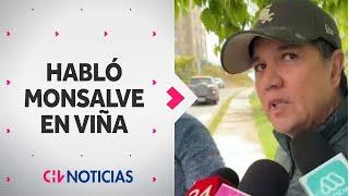 MONSALVE ROMPE EL SILENCIO: Reapareció en VIña  “Es necesario mantener la presunción de inocencia