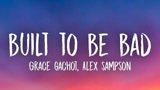 Grace Gachot - Built To Be Bad (With Alex Sampson) [Lyrics]