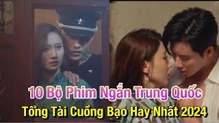 Top 10 Bộ Phim Ngắn Trung Quốc Mới Motip Tổng Tài Cuồng Bạo Hay Nhất 2024