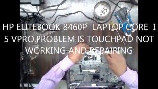 HP ELITEBOOK 8460P  LAPTOP CORE  I 5 VPRO PROBLEM IS TOUCHPAD NOT WORKING AND REPAIRING