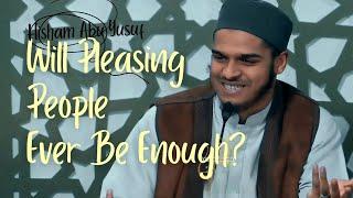 Stop Chasing People’s Approval—It’s a Trap! Ustadh Hisham Abu Yusuf