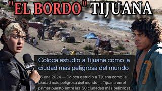 "El BORDO" The FORGOTTEN of the BORDER BETWEEN TIJUANA and U.S.A. - Ruido Social