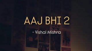 Aaj Bhi 2 - Vishal Mishra | Sanket Roy |