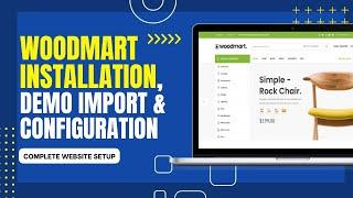 How To Install WoodMart Theme | WoodMart Installation, Demo Import and Configuration 2025