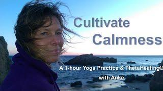 Cultivating Calmness and Eliminating Anxiety | a 1-hour Yoga Class with Anke