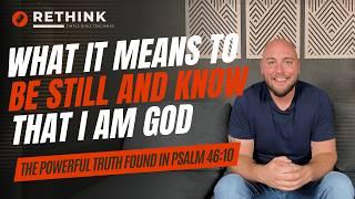 The Powerful Truth Found In Psalm 46:10 (Be Still And Know That I Am God)