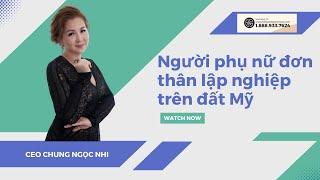 BÍ MẬT CUỘC ĐỜI CHUNG NGỌC NHI VÀ HÀNH TRÌNH TRỞ THÀNH CEO TẠI HOA KỲ