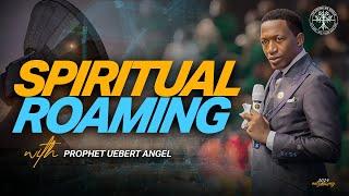 Spiritual Roaming | Prophet Uebert Angel