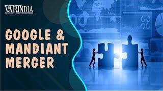 The Reason behind Google to acquire Mandiant | Technology | VARINDIA News Hour