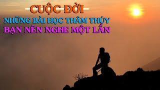 CUỘC ĐỜI cùng những bài học thâm thúy, bạn nên nghe một lần - THIỀN ĐẠO