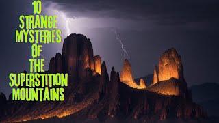 Top 10 Unexplained Mysteries of Superstition Mountains