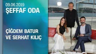 Çiğdem Batur ve Serhat Kılıç, Şeffaf Oda'ya konuk oldu - 09.06.2019 Pazar