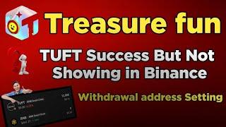 TUFT not showing in Binance // Treasure fun withdrawal address setting #treasurefun