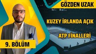 Kuzey İrlanda Açık, ATP Finalleri | Ozan Can Sülüm | Gözden Uzak #9