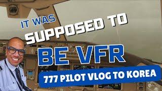 777 Pilot VLOG to Korea...it was supposed to be VFR!