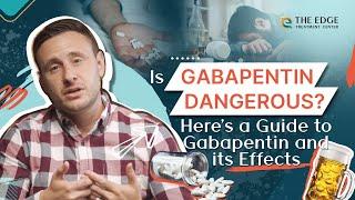 Is Gabapentin Dangerous? Here’s a Guide to Gabapentin and its Effects