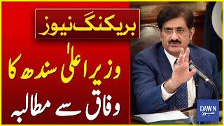 CM Sindh Murad Ali Shah's Demand From Federal Government | Breaking News | Dawn News