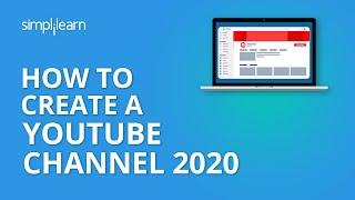 How To Create A YouTube Channel 2020 | How To Start A YouTube Channel For Beginners | Simplilearn