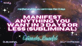 MANIFEST ANYTHING YOU WANT IN 3 DAYS OR LESS (Subliminal) [WARNING EXTREMELY POWERFUL]