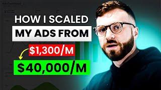 How I Scaled My Ads From $1,300/Month To $40,000/Month