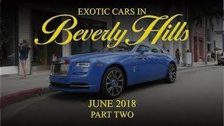 Exotic Cars in Beverly Hills - June 2018 (Part Two)