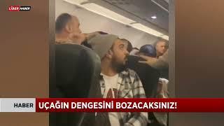 Uçakta kavga: “Uçağın dengesini bozacaksınız!”