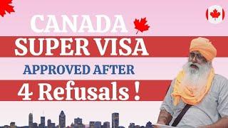 Canada Super Visa Approval after 4 Refusals |  Apply @7527000003 | No. 1 in Visa Results ️