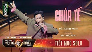 CHÚA TỂ - ANH TÀI BÙI CÔNG NAM | Tiết mục SOLO Tại Anh Trai Vượt Ngàn Chông Gai 2024