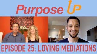 Purpose Up: Episode 25 w/ Loving Meditations!