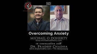 Overcoming Anxiety - Dr Pradeep Chadha in Conversation with Michael O Doherty