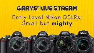 Grays' Live Stream: Entry Level Nikon DSLRs & why we like them!