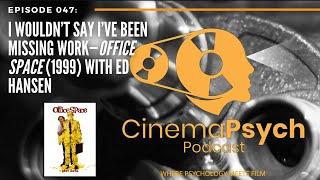 Episode 047: I Wouldn't Say I've Been Missing Work—Office Space (1999) with Ed Hansen