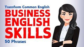 Business English Skills: Transform 50 Common English to Professional Business English