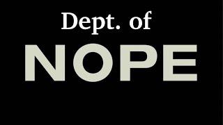 Department of NOPE (Not Our Problem Ever)