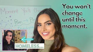 You won't change until you realize this.. [homeless to entrepreneur]