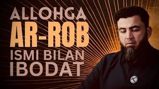 ALLOHGA AR-ROB ISMI BILAN IBODAT QILISH -  Farrukh Saipov