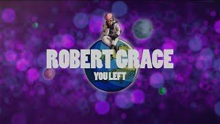 ROBERT GRACE - YOU LEFT (OFFICIAL LYRIC VIDEO)