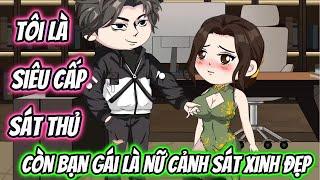 Tôi Là Siêu Cấp Sát Thủ Còn Bạn Gái Tôi Là Nữ Cảnh Sát Xinh Đẹp | HH VietSub