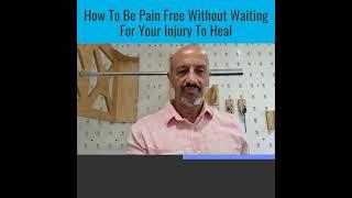 How to be pain free without waiting for your injury to heal.
