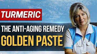 Turmeric – The Anti-Aging Remedy and Its Health Benefits. Golden Paste