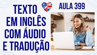 APRENDA INGLÊS COM LEITURA GUIADA - TEXTO EM INGLÊS COM ÁUDIO E TRADUÇÃO #AULA 399