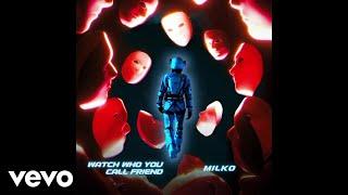 Milko - Watch Who You Call Friend (Audio)